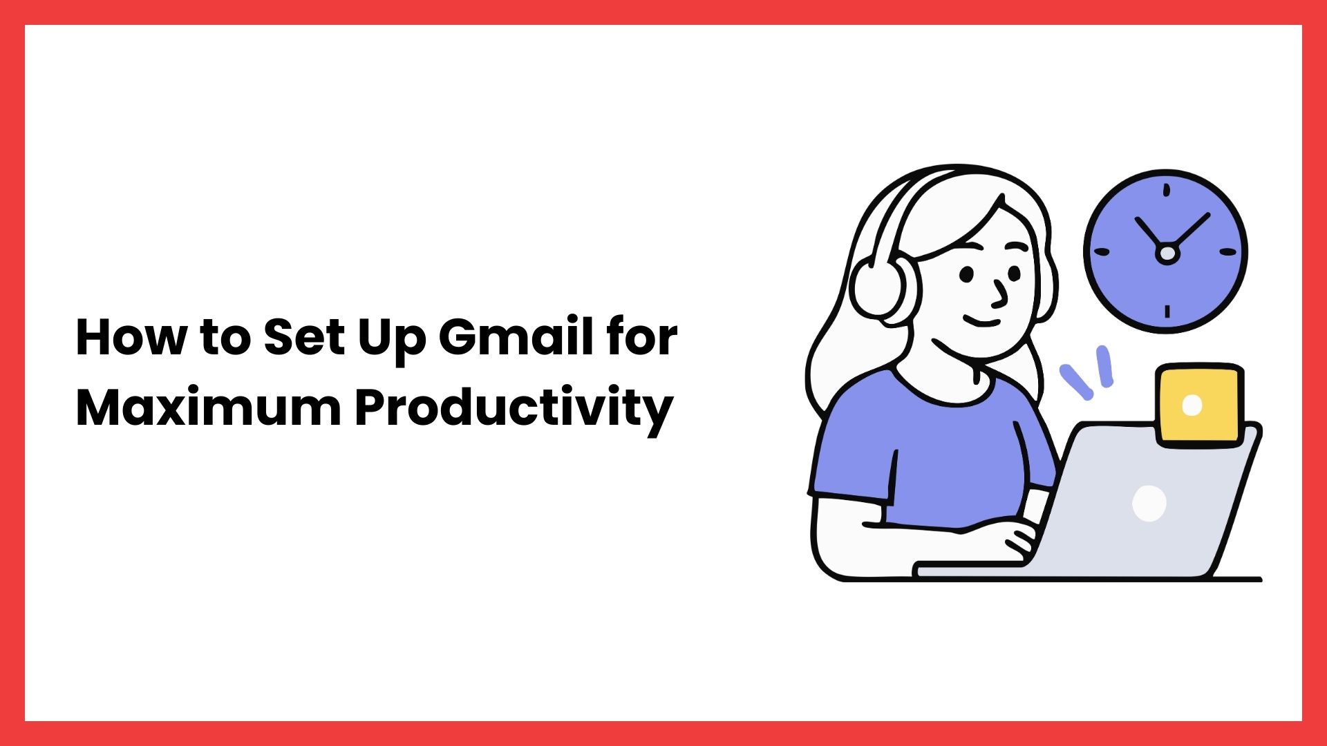 How to Set Up Gmail for Maximum Productivity